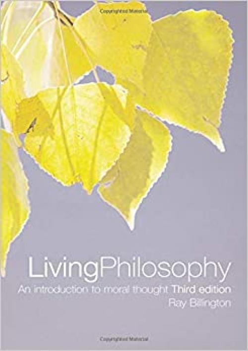  Living Philosophy: An Introduction to Moral Thought 