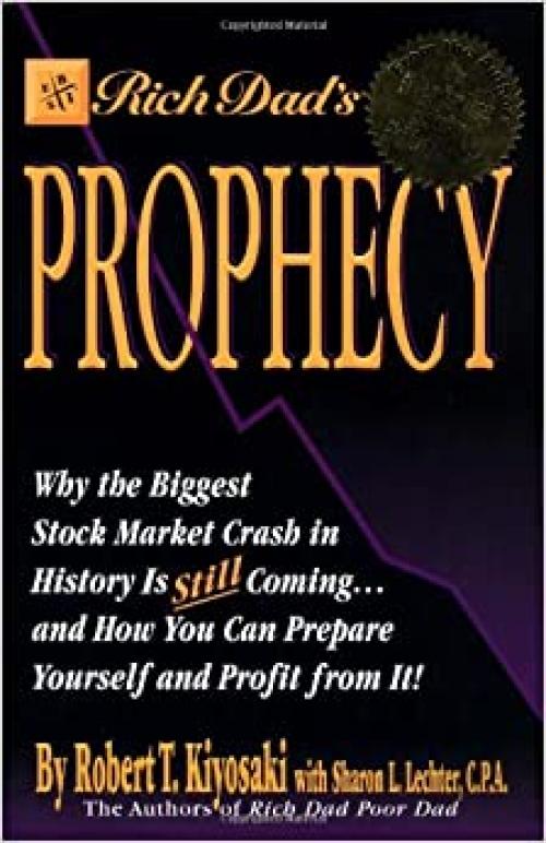  Rich Dad's Prophecy: Why the Biggest Stock Market Crash in History Is Still Coming...and How You Can Prepare Yourself and Profit from It! 