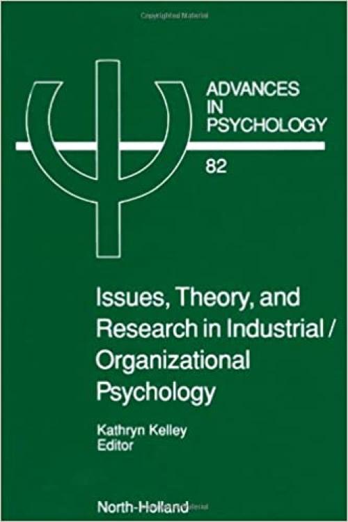  Issues, Theory, and Research in Industrial/Organizational Psychology (Volume 82) (Advances in Psychology, Volume 82) 