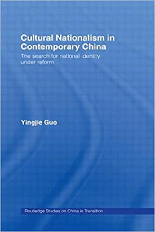  Cultural Nationalism in Contemporary China (Routledge Studies on China in Transition) 