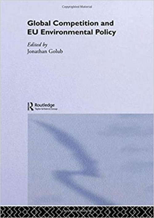  Global Competition and EU Environmental Policy (Routledge/EUI Studies in Environmental Policy) 