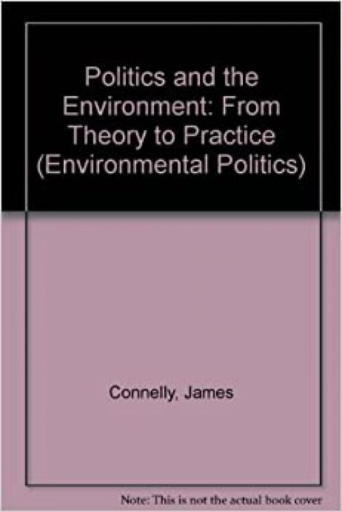  Politics and the Environment: From Theory to Practice (Environmental Politics) 