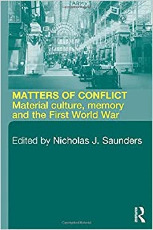  Matters of Conflict: Material Culture, Memory and the First World War 