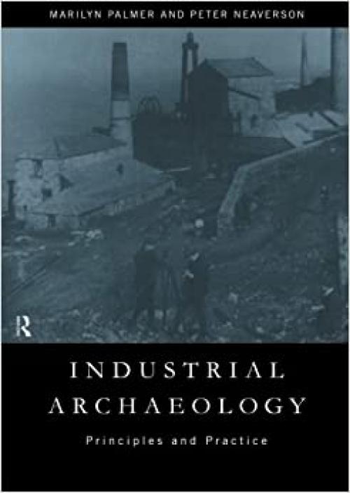  Industrial Archaeology: Principles and Practice 