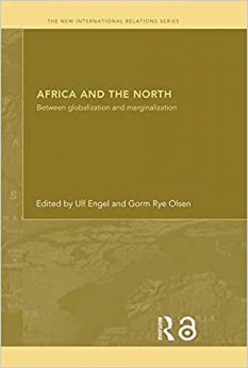  Africa and the North: Between Globalization and Marginalization (New International Relations) 