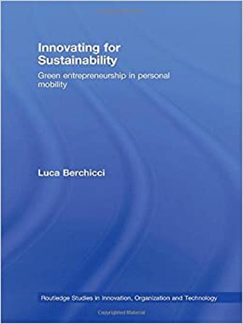  Innovating for Sustainability: Green Entrepreneurship in Personal Mobility (Routledge Studies in Innovation, Organizations and Technology) 
