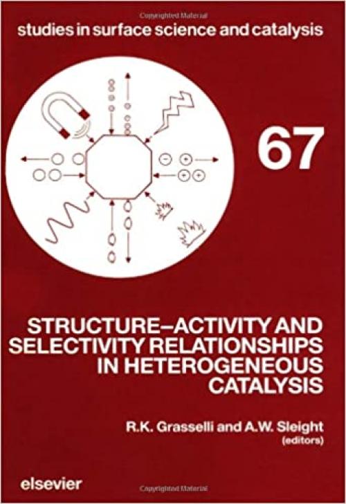  Structure-Activity and Selectivity Relationships in Heterogeneous Catalysis (Studies in Surface Science and Catalysis) 