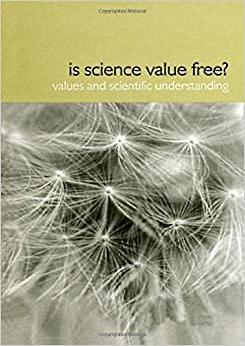  Is Science Value Free?: Values and Scientific Understanding (Philosophical Issues in Science) 