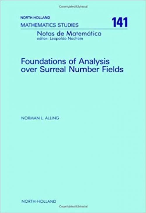  Foundations of Analysis over Surreal Number Fields (North-holland Mathematical Library) 