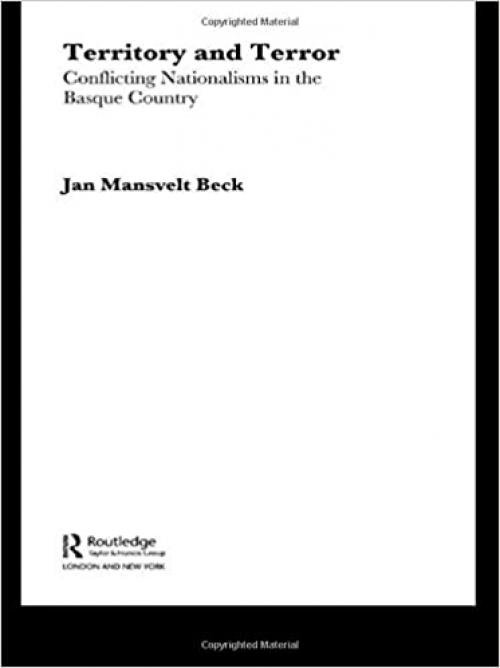  Territory and Terror: Conflicting Nationalisms in the Basque Country (Routledge Advances in European Politics) 