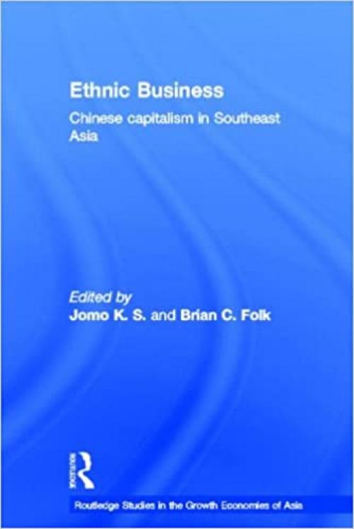  Ethnic Business: Chinese Capitalism in Southeast Asia (Routledge Studies in the Growth Economies of Asia) 