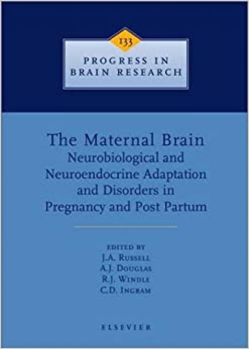  The Maternal Brain: Neurobiological and Neuroendocrine Adaptation and Disorders in Pregnancy and Post Partum (Progress in Brain Research) 