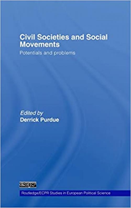  Civil Societies and Social Movements: Potentials and Problems (Routledge/ECPR Studies in European Political Science) 