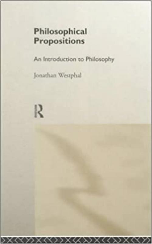  Philosophical Propositions: An Introduction to Philosophy 