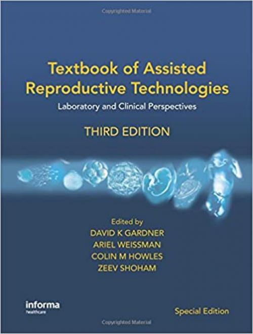  Textbook of Assisted Reproductive Technologies: Laboratory and Clinical Perspectives (Reproductive Medicine and Asst. Reproduction) 