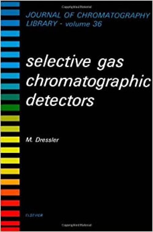  Selective Gas Chromatographic Detectors (JOURNAL OF CHROMATOGRAPHY LIBRARY) 