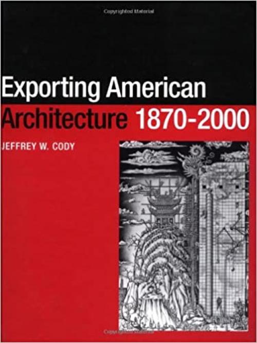  Exporting American Architecture 1870-2000 (Planning, History and Environment Series) 