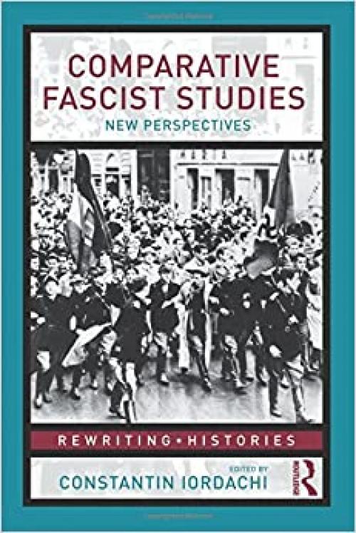  Comparative Fascist Studies: New Perspectives (Rewriting Histories) 