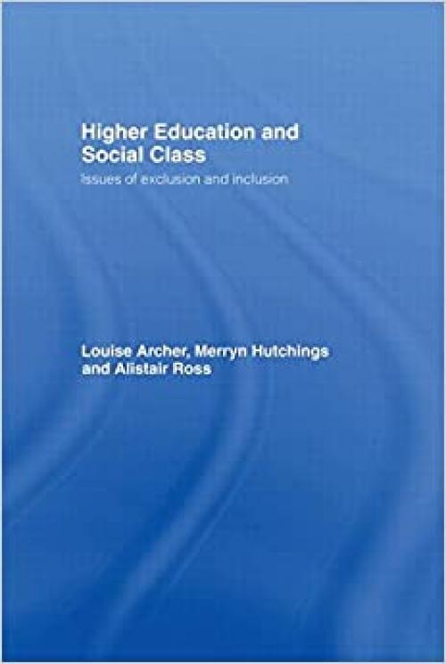  Higher Education and Social Class: Issues of Exclusion and Inclusion 