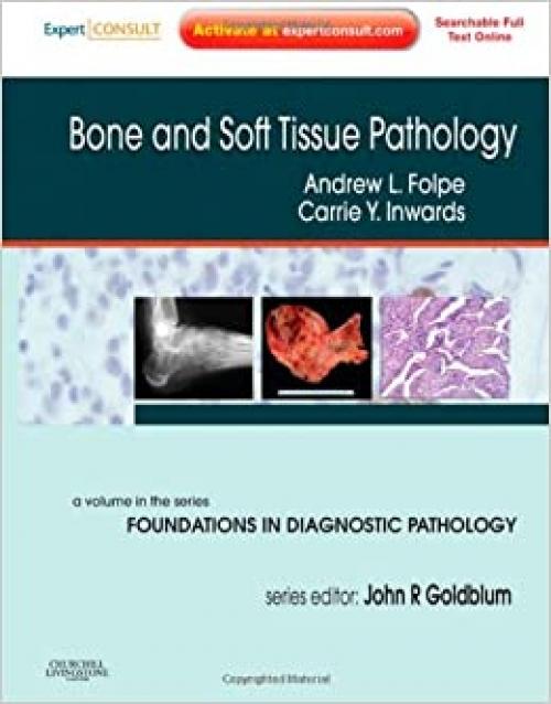  Bone and Soft Tissue Pathology: A Volume in the Foundations in Diagnostic Pathology Series, Expert Consult - Online and Print 