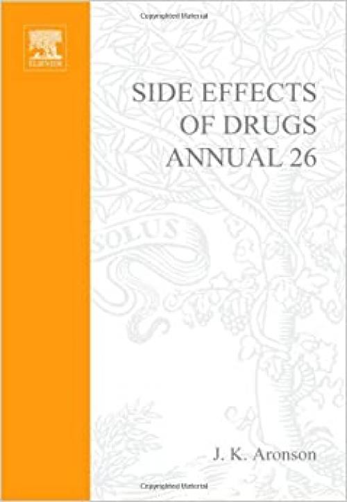  Side Effects of Drugs Annual: A world-wide yearly survey of new data and trends in adverse drug reactions (Volume 26) (Side Effects of Drugs Annual, Volume 26) 