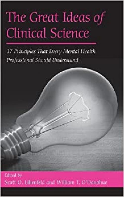  The Great Ideas of Clinical Science: 17 Principles that Every Mental Health Professional Should Understand 