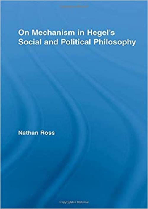  On Mechanism in Hegel's Social and Political Philosophy (Studies in Philosophy) 