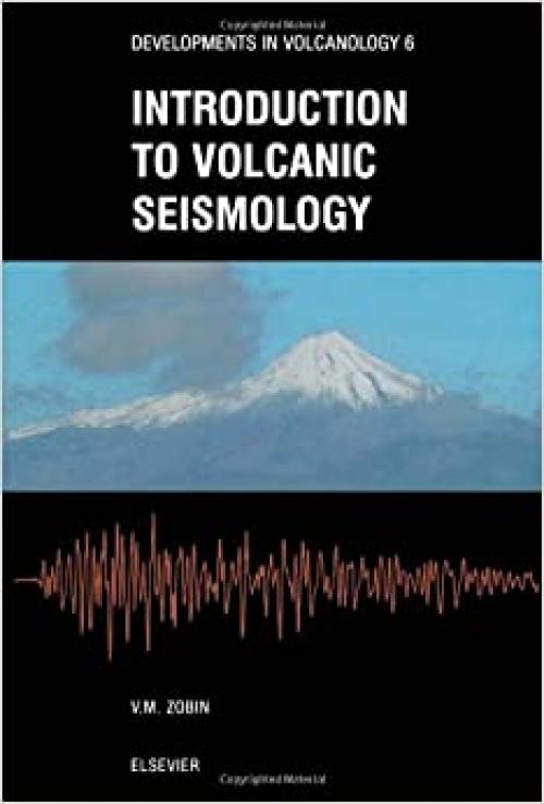  Introduction to Volcanic Seismology (Developments in Volcanology) (Vol 6) 