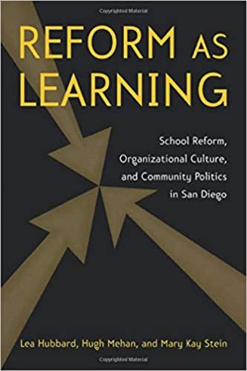  Reform as Learning: School Reform, Organizational Culture, and Community Politics in San Diego 