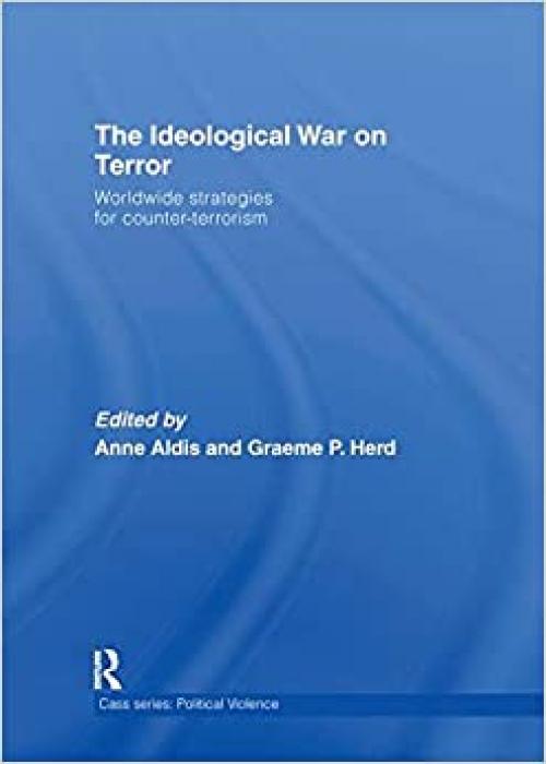  The Ideological War on Terror: Worldwide Strategies For Counter-Terrorism (Political Violence) 