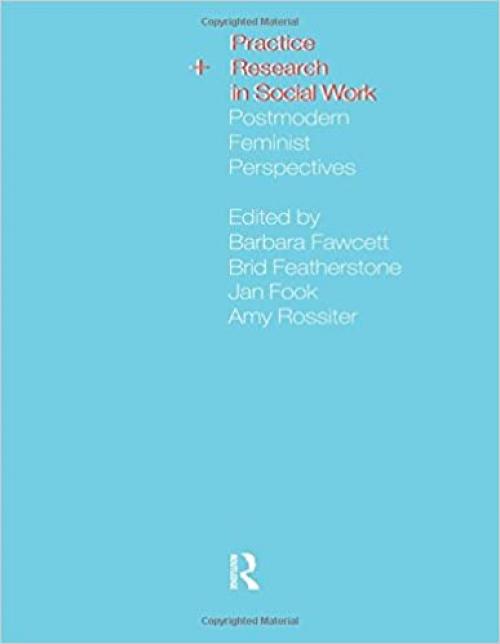  Practice and Research in Social Work: Postmodern Feminist Perspectives 