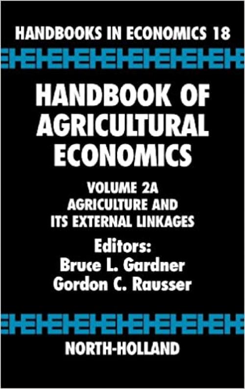  Handbook of Agricultural Economics: Agriculture and its External Linkages (Volume 2A) (Handbook of Agricultural Economics, Volume 2A) 