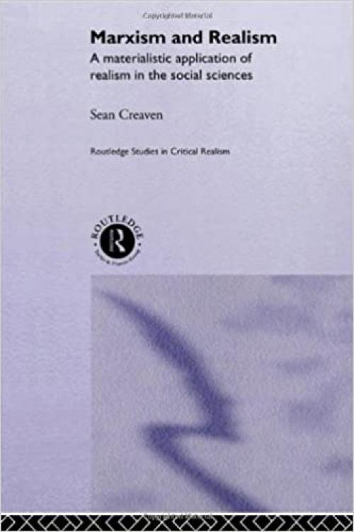  Marxism and Realism: A Materialistic Application of Realism in the Social Sciences (Routledge Studies in Critical Realism) 