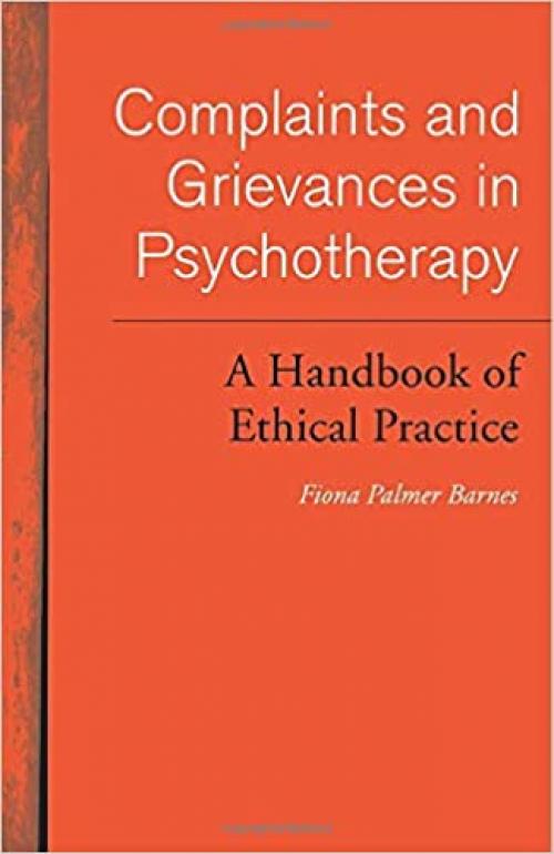  Complaints and Grievances in Psychotherapy: A Handbook of Ethical Practice 