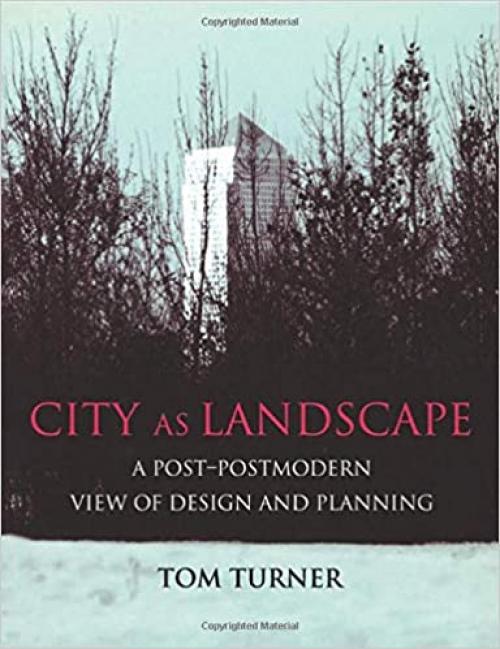  City as Landscape: A Post Post-Modern View of Design and Planning 