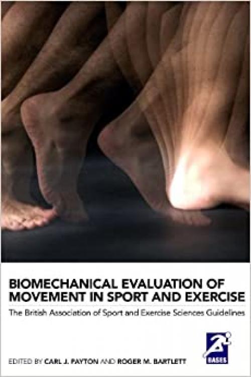  Biomechanical Evaluation of Movement in Sport and Exercise: The British Association of Sport and Exercise Sciences Guide (BASES Sport and Exercise Science) 