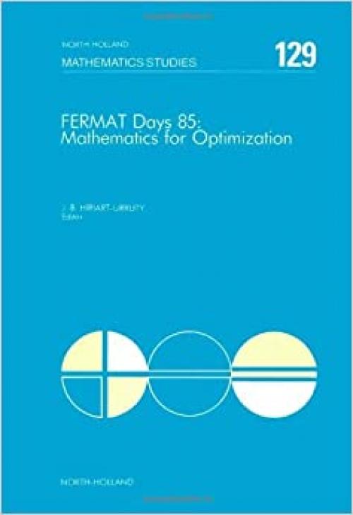  Fermat Days 85: Mathematics for Optimization (North-Holland Mathematics Studies) 