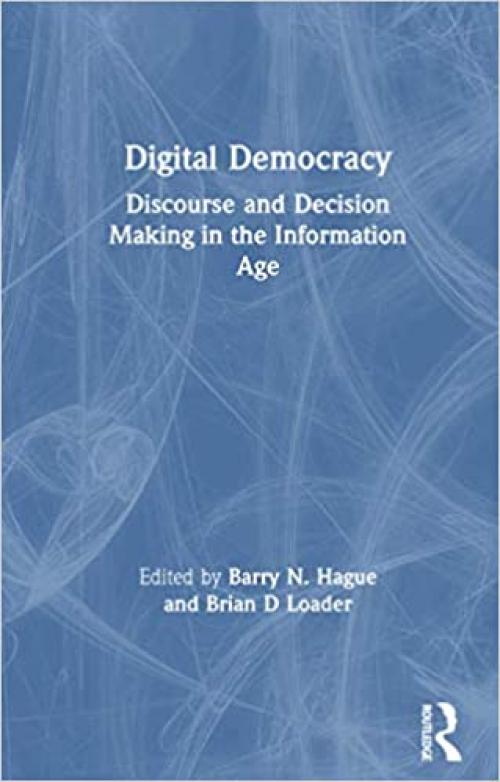  Digital Democracy: Discourse and Decision Making in the Information Age 