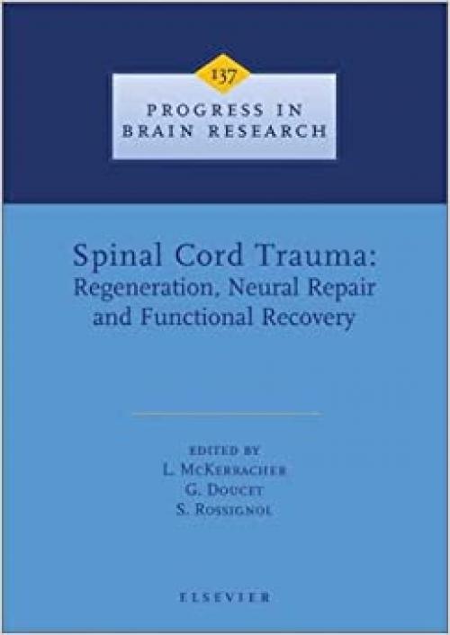  Spinal Cord Trauma: Regeneration, Neural Repair and Functional Recovery (Progress in Brain Research) 