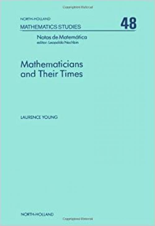  Mathematicians and Their Times (North-Holland mathematics studies) 