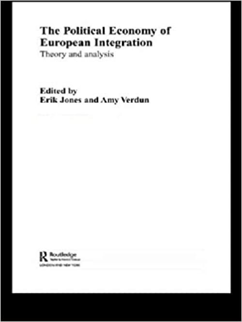  The Political Economy of European Integration: Theory and Analysis (Ripe Studies in Global Political Economy) 