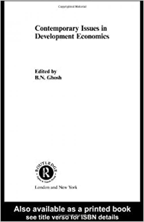  Contemporary Issues in Development Economics (Routledge Studies in Development Economics) 
