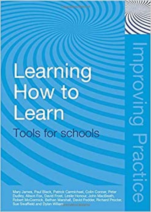  Learning How to Learn: Tools for Schools (Improving Practice (TLRP)) 