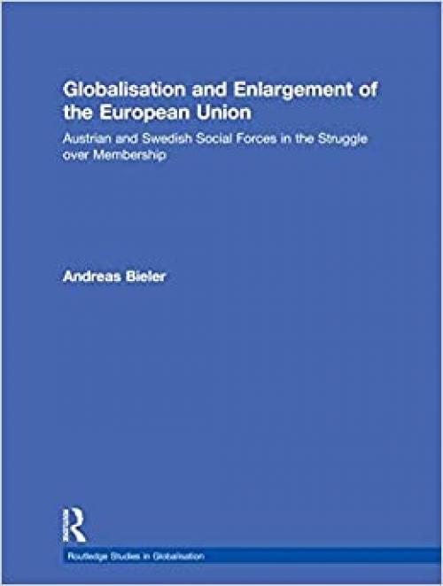  Globalisation and Enlargement of the European Union: Austrian and Swedish Social Forces in the Struggle over Membership (Routledge Studies in Globalisation) 