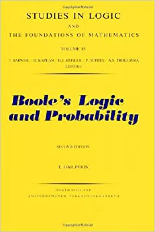  Boole's Logic and Probability: Critical Exposition from the Standpoint of Contemporary Algebra, Logic and Probability Theory (STUDIES IN LOGIC AND THE FOUNDATIONS OF MATHEMATICS) 