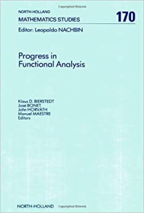  Progress in Functional Analysis: Proceedings of the International Functional Analysis Meeting on the Occasion of the 60th Birthday of Professor M. V (North-Holland Mathematics Studies, 170) 