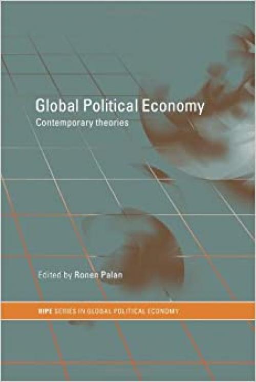  Global Political Economy: Contemporary Theories (Routledge/Ripe Studies in Global Political Economy) 