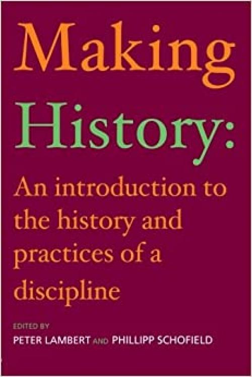  Making History: An Introduction to the History and Practices of a Discipline 