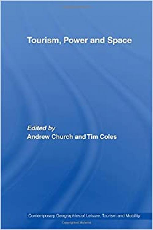  Tourism, Power and Space (Contemporary Geographies of Leisure, Tourism and Mobility) 