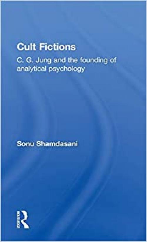  Cult Fictions: C. G. Jung and the Founding of Analytical Psychology 